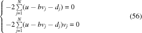 [\cases { - 2\textstyle \sum \limits_{j = 1}^N (u - bv_{j} - d_{j}) = 0 \cr - 2\textstyle \sum \limits_{j = 1}^N (u - bv_{j} - d_{j})v_{j} = 0} \eqno (56)]