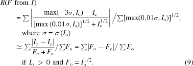 [\eqalignno {R(F\,\,&{\rm from}\,\,I) \cr &= {\textstyle \sum} \left| {{\max(-3\sigma, {I}_{\rm o})- {I}_{\rm c}}\over{{[\max\left(0.01\sigma, {I}_{\rm o}\right)]}^{1/2} + {I}^{1/2}_{\rm c}}}\right|\big / {{\textstyle \sum}} [\max(0.01\sigma, {I}_{\rm o})]^{1/2}, \cr & \quad {\rm where}\,\, \sigma = \sigma \left({I}_{\rm o}\right) \cr &\simeq {\textstyle \sum} {{|I_{\rm o}-I_{\rm c}|}\over{F_{\rm o}+F_{\rm c}}}/{\textstyle \sum} F_{\rm o} = {\textstyle \sum} |F_{\rm o}- F_{\rm c}|/\textstyle \sum F_{\rm o} \cr &\quad{\rm if}\,\, {I}_{\rm o}\,\gt \,0 \,\, {\rm and}\,\, {F}_{\rm o} = {I}_{\rm o}^{1/2}.& (9)}]