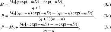 [\eqalignno {M &= {{M_{0}[q\exp (-mD) + \exp(-nD)]}\over {q+1}}, & (3a) \cr R &= {{{M_0}[(qm + n)\exp(-nD) - (qm + n)\exp(- mD)]} \over {(q + 1)(m - n)}}, & (3b) \cr P &= M_{0} + {{M_{0}[n\exp(-mD)-m\exp(-nD)]}\over {m-n}}, & (3c)}]