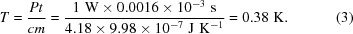 [T = {{Pt}\over{cm}} = {{1\,\,{\rm W} \times 0.0016 \times 10^{-3}\,\,{\rm s}}\over{4.18 \times 9.98 \times 10^{-7}\,\,{\rm J}\,\,{\rm K}^{-1}}} = 0.38\,\,{\rm K}. \eqno (3)]