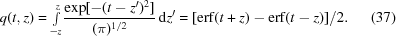 [q(t,z) = {\textstyle \int \limits_{-z}^z}{\exp[-(t-z')^2] \over (\pi)^{1/2}}\,{\rm d}z' = [{\rm erf}(t+z)-{\rm erf}(t-z)]/2. \eqno (37)]