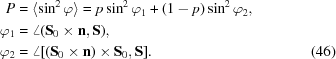 [\eqalignno {P& = \langle\sin^2\varphi\rangle = p\sin^2\varphi_1 + (1-p)\sin^2\varphi_2, \cr \varphi_1& = \angle ({\bf S}_0\times{\bf n},{\bf S}), \cr \varphi_2& = \angle [({\bf S}_0\times{\bf n})\times{\bf S}_0,{\bf S}]. &(46)}]