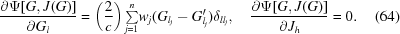 [{\partial \Psi[G,J(G)] \over \partial G_l} = \left({2 \over c}\right) {\textstyle\sum \limits_{j = 1}^n} w_j(G_{l_j}- G'_{l_j})\delta_{ll_j}, \quad {\partial \Psi[G,J(G)] \over \partial J_h} = 0. \eqno (64)]