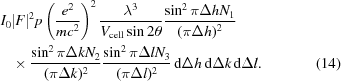 [\eqalignno{I_0&|F|^2p\left({{e^2}\over {mc^2}}\right)^2 {{\lambda ^3} \over {V_{\rm cell} \sin 2\theta }} {{\sin^2\pi\Delta hN_1} \over {(\pi\Delta h)^2}} \cr & \times {{\sin^2\pi\Delta kN_2} \over {(\pi\Delta k)^2}} {{\sin^2\pi \Delta lN_3} \over {(\pi \Delta l)^2}}\, {\rm d}\Delta h\,{\rm d} \Delta k \, {\rm d}\Delta l. & (14)}]