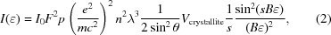 [I(\varepsilon) = {I_0}{F^2}p\left({{e^2}\over{mc^2}} \right)^2n^2\lambda ^3{1\over{2\sin^2\theta}} V_{\rm crystallite}{1 \over s}{{\sin^2(sB\varepsilon)} \over {(B\varepsilon)^2}}, \eqno(2)]