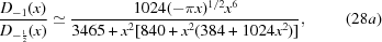 [{{D_{-1}(x)}\over{D_{-{1\over2}}(x)}} \simeq{{1024(-\pi x)^{1/2}x^{6}}\over{3465 + x^{2}[840+x^{2}(384+1024x^{2})]}}, \eqno (28a)]