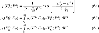 [\eqalignno {p(E_{\rm O}^{2}\semi E^{2})&= {{1}\over{(2\pi\sigma^{2}_{E_{\rm O}^{2}})^{1/2}}}\exp \left[-{{(E_{\rm O}^{2}-E^{2})}\over{2\sigma^{2}_{E_{\rm O}^{2}}}}\right], & (6a) \cr p_{\rm a}(E_{\rm O}^{2}\semi E_{\rm C})& = \textstyle \int \limits_0^\infty p_{\rm a}(E^{2}\semi E_{\rm C})p(E_{\rm O}^{2}\semi E^{2})\,\,{\rm d}E^{2}, & (6b) \cr p_{\rm c}(E_{\rm O}^{2}\semi E_{\rm C}) &= \textstyle \int \limits_0^\infty p_{\rm c}(E^{2}\semi E_{\rm C})p(E_{\rm O}^{2}\semi E^{2})\,\,{\rm d}E^{2}. & (6c)}]