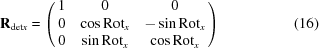 [{\bf R}_{{\rm det}x} = \left(\matrix{ 1 & 0 & 0 \cr 0 & \cos {\rm Rot}_x & -\sin {\rm Rot}_x \cr 0 & \sin {\rm Rot}_x & \cos {\rm Rot}_x} \right) \eqno (16)]