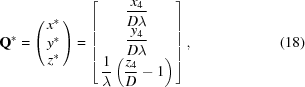 [\openup3pt {\bf Q}^* = \left(\matrix {x^* \cr y^* \cr z^*}\right) = \left[\matrix{ \displaystyle {{x_4} \over {D\lambda}} \cr \displaystyle {{y_4} \over {D\lambda}}\cr \displaystyle {1 \over \lambda} \left({{z_4} \over D} - 1 \right)} \right], \eqno(18)]