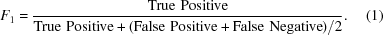 [{F_1} = {{{\rm True\,\,Positive}} \over {{\rm True\,\,Positive} + ({\rm False\,\,Positive} + {\rm False\,\,Negative})/2}}. \eqno(1)]