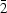 \bar{2}