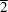 \overline2