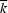 \overline k