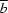 \overline b