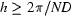 h\ge 2\pi/ND