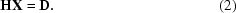 [{\bf HX} = {\bf D} .\eqno (2)]