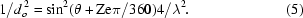 [1/d_{o}^{\,2} = \sin^{2}(\theta + {\rm Ze}\pi /360) 4 / \lambda ^{2}. \eqno (5)]