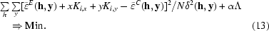[\eqalignno{&\textstyle\sum\limits_h \textstyle\sum\limits_y [ \tilde \varepsilon ^E ({\bf h},{\bf y})+ xK_{i,x} + yK_{i,y} - \tilde \varepsilon ^C({\bf h},{\bf y})]^2/N\delta ^2({\bf h},{\bf y})+ \alpha \Lambda \cr &\quad\Rightarrow {\rm Min}.&\hfill\llap{(13)}}]