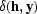 [\delta ({\bf h}, {\bf y})]