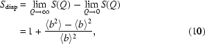 [\eqalignno{ {S_{{\rm disp}}} =\hskip.2em& \lim_{Q\rightarrow\infty} S(Q) - \lim_{Q\rightarrow0}S(Q) \cr =\hskip.2em& 1+{{\langle b^2\rangle - \langle b\rangle^2}\over{\langle b\rangle^2}},&\hfill\llap{(10)}} ]