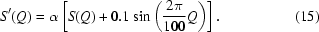 [S'(Q) = \alpha\left[S(Q)+0.1 \sin\left({{2\pi}\over{100}}Q \right)\right]. \eqno(15)]