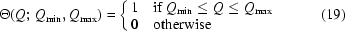 [\Theta(Q\semi\,{Q_{{\rm min}}},{Q_{{\rm max}}}) = \cases{ 1 & if $Q_{{\rm min}} \leq Q\leq Q_{{\rm max}}$\cr 0 & otherwise } \eqno(19)]