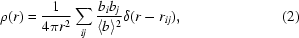 [ \rho(r) = {{1}\over{4\pi r^2}}\sum_{ij}{{b_{i}b_{j}}\over {\langle b \rangle^2}}\delta(r-r_{ij}), \eqno(2)]