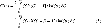 [\eqalignno{G'(r) =\hskip.2em& {{2}\over{\pi}}\int\limits_0^\infty Q[S'(Q)-1]\sin(Qr)\,{\rm d}Q \cr =\hskip.2em& {{2}\over{\pi}}\int\limits_0^\infty Q[\alpha S(Q) +\beta -1]\sin(Qr)\,{\rm d}Q.&\hfill\llap{(5)}} ]