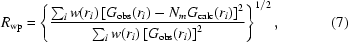 [ {R_{{\rm wp}}} = \left\{{{\sum_i w(r_i) \left [G_{{\rm obs}}(r_i) - N_{m} G_{{\rm calc}}(r_i) \right]^2}\over {\sum_i w(r_i) \left [G_{{\rm obs}}(r_i) \right]^2}}\right\}^{1/2}, \eqno(7)]