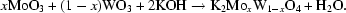 [x{\rm MoO}_{3} + (1-x){\rm WO}_{3} + 2{\rm KOH} \rightarrow {\rm K}_{2}{\rm Mo}_{x}{\rm W}_{1-x}{\rm O}_{4} + {\rm H}_{2}{\rm O}.]
