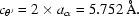 [c_{\theta '} = 2 \times a_{\alpha} = 5.752\,\hbox{\AA}.]