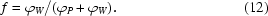 [f = {{\varphi _W }/({\varphi _P + \varphi _W })}.\eqno (12)]
