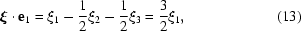 [ \boldxi \cdot{\bf e}_1 = \xi_1 - {{1}\over{2}}\xi_2 - {{1}\over{2}}\xi_3 = {{3}\over{2}}\xi_1,\eqno (13)]