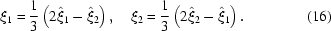 [\xi_1 = {{1}\over{3}}\left(2\hat{\xi}_1 - \hat{\xi}_2\right),\quad \xi_2 = {{1}\over{3}}\left(2\hat{\xi}_2 - \hat{\xi}_1\right).\eqno (16)]