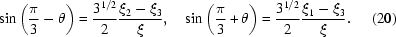 [\sin \left({{\pi}\over 3} - \theta \right) = { 3^{1/2}\over 2} {\xi_2 - \xi_3 \over \xi} ,\quad \sin \left( {\pi \over 3} + \theta \right) = { 3^{1/2} \over 2 }{ \xi_1 - \xi_3 \over \xi} .\eqno (20)]