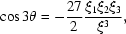 [\cos 3\theta = - {{27}\over{2}} {{\xi_1\xi_2\xi_3}\over{\xi^3}},]