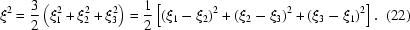 [\xi^2 = {{3}\over{2}}\left(\xi_1^2 + \xi_2^2 + \xi_3^2\right) = {{1}\over{2}} \left[(\xi_1 - \xi_2)^2 + (\xi_2 - \xi_3)^2 + (\xi_3-\xi_1)^2\right].\eqno (22)]