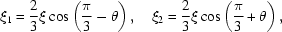[\xi_1 = {{2}\over{3}}\xi \cos \left({{\pi}\over{3}} - \theta \right),\quad \xi_2 = {{2}\over{3}} \xi \cos \left({{\pi}\over{3}} + \theta \right),]