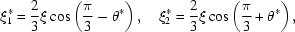 [\xi^*_1 = {{2}\over{3}}\xi \cos \left({{\pi}\over{3}} - \theta^*\right),\quad \xi^*_2 = {{2}\over{3}} \xi \cos \left({{\pi}\over{3}} + \theta^*\right),]