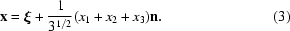 [{\bf x} = \boldxi + { 1 \over{3^{1/2}}}(x_1 + x_2 + x_3){\bf n}.\eqno (3)]