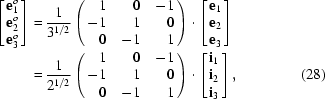 [\eqalignno{\left[\matrix{ {\bf e}_1^{o}\cr {\bf e}_2^{o}\cr {\bf e}_3^{o} }\right] =\hskip.2em& { 1 \over 3^{1/2} } \left(\matrix{ \hfill 1&\hfill 0& \hfill -1\cr \hfill - 1&\hfill 1&\hfill 0 \cr \hfill 0&\hfill -1&\hfill 1 }\right) \cdot \left[\matrix{ {\bf e}_1\cr {\bf e}_2\cr {\bf e}_3 }\right] \cr =\hskip.2em& { 1 \over 2^{1/2}} \left(\matrix{ \hfill 1&\hfill 0&\hfill -1\cr \hfill - 1&\hfill 1&\hfill 0 \cr \hfill 0&\hfill -1&\hfill 1 }\right) \cdot \left[\matrix{ {\bf i}_1\cr {\bf i}_2 \cr {\bf i}_3 }\right],& (28)}]