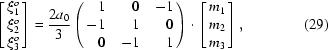 [\left[\matrix{ \xi_1^{o}\cr \xi_2^{o}\cr \xi_3^{o} }\right] = { 2a_0 \over 3} \left(\matrix{ \hfill 1&\hfill 0&\hfill -1\cr \hfill -1&\hfill 1&\hfill 0 \cr \hfill 0&\hfill -1&\hfill 1 }\right)\cdot\left[\matrix{ m_1\cr m_2\cr m_3 }\right],\eqno (29)]
