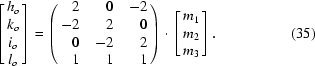 [\left[\matrix{ h_{o}\cr k_{o}\cr i_{o}\cr l_{o} }\right] = \left(\matrix{ \hfill 2&\hfill 0&\hfill-2\cr \hfill-2&\hfill 2&\hfill 0\cr \hfill 0&\hfill -2&\hfill 2\cr \hfill 1&\hfill 1&\hfill 1 }\right)\cdot\left[\matrix{ m_1\cr m_2\cr m_3 }\right]. \eqno (35)]