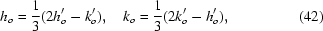 [h_{o} = {{1}\over{3}}(2h'_{o}-k'_{o}),\quad k_{o} = {{1}\over{3}}(2k'_{o}-h'_{o}),\eqno (42)]