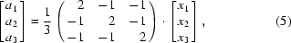[\left[\matrix{ a_1\cr a_2\cr a_3 }\right] = {1 \over 3} \left(\matrix{ \hfill 2 & -1 & -1\cr -1 & \hfill 2 & -1\cr -1 & -1 & \hfill 2 }\right)\cdot\left[\matrix{ x_1\cr x_2\cr x_3 }\right], \eqno (5)]