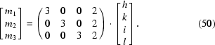 [\left[\matrix{ m_1\cr m_2\cr m_3 }\right] = \left(\matrix{ 3&0&0&2\cr 0&3&0&2\cr 0&0&3&2\cr }\right)\cdot\left[\matrix{ h\cr k\cr i\cr l }\right].\eqno (50)]