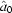 [\hat{a}_0]