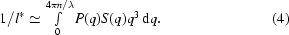 [1/l^* \simeq \textstyle\int\limits_{0}^{4 \pi n/ \lambda} P(q)S(q)q^{3}\,{\rm d}q. \eqno (4)]