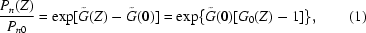 [{{P_{n}(Z)}\over{P_{n0}}} = \exp[\tilde{G}(Z)-\tilde{G}(0)] = \exp\{\tilde{G}(0)[G_{0}(Z)-1]\}, \eqno (1)]