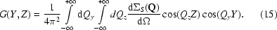 [G(Y,Z) = {{1}\over{4\pi^{2}}}\int\limits_{-\infty}^{+\infty} {\rm d}Q_{y}\int\limits_{-\infty}^{+\infty} dQ_{z}{{{\rm d}\Sigma_{S} ({\bf Q})}\over{{\rm d} \Omega}}\cos(Q_{z}Z)\cos(Q_{y}Y).\eqno (15)]